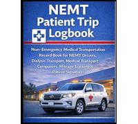 NEMT Patient Trip Logbook: Non-Emergency Medical Transportation Record Book for NEMT Drivers, Medical Transport Companies, Dialysis Transportation Trips, Mileage Tracking and Patient Signatures