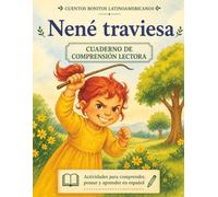 Nené traviesa. Cuento + cuadernillo de comprensión lectora (Cuentos bonitos latinoamericanos): Spanish Story + Reading Comprehension Workbook | ... Ages 8-10 (Lectura y comprensión en español)