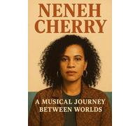 Neneh Cherry: A Musical Journey Between Worlds