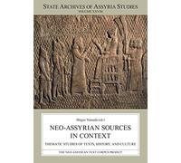 Neo-Assyrian Sources in Context: Thematic Studies of Texts, History, and Culture: 28 (State Archives of Assyria Studies)