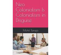 Neo Colonialism Is Colonialism in Disguise (Leninism)