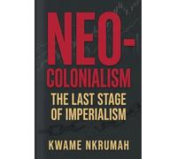 Neo-Colonialism: : The Last Stage of Imperialism