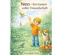 Neo - Ein Garten voller Freundschaft: Ein liebevoll gestaltetes Vorlesebuch mit ruhigen Naturmomenten durch das Jahr
