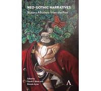 Neo-Gothic Narratives: Illusory Allusions from the Past: 1 (Anthem Studies in Gothic Literature, 1)