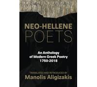 NEO - HELLENE POETS: An Anthology of Modern Greek Poetry: 1750-2018
