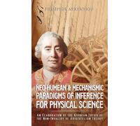 Neo-Humean & Mechanismic Paradigms of Inference for Physical Science : An Elaboration of the Kuhnian Thesis of the Non-Invalidy of Aristotelian Theory