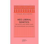 Neo-Liberal Genetics - The Myths and Moral Tales of Evolutionary Psychology