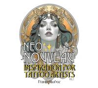 Neo Nouveau: 100 Inspiring Art Nouveau Designs for Tattoo Artists. Volume 1