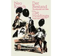 Neo Rauch. Der Bestand | The Holdings: Druckgrafik seit 1988 | Prints since 1988