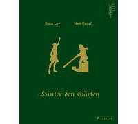 Neo Rauch & Rosa Loy: Hinter Den Garten / Behind the Gardens