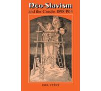 Neo-Slavism and the Czechs 1898-1914: 23 (Cambridge Russian, Soviet and Post-Soviet Studies, Series Number 23)