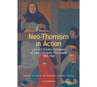 Neo-Thomism in Action: Law and Society Reshaped by Neo-Scholastic Philosophy, 1880-1960: 29 (KADOC-Studies on Religion, Culture and Society, 29)