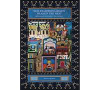 Neo-Traditionalism in Islam in the West: Orthodoxy, Spirituality and Politics