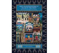 Neo-traditionalism in Islam in the West: Orthodoxy, Spirituality and Politics