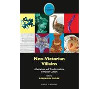 Neo-Victorian Villains: Adaptations and Transformations in Popular Culture: 7 (Neo-Victorian Series, 7)
