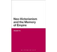 Neo-Victorianism and the Memory of Empire (Bloomsbury Literary Studies Series)