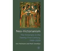 Neo-Victorianism: The Victorians in the Twenty-First Century, 1999-2009