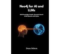 Neo4j for AI and LLMs: Build Knowledge Graphs, Semantic Search & RAG Systems with Python