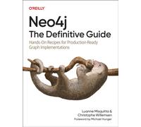 Neo4j: The Definitive Guide : Hands-On Recipes for Production Ready Graph Implementations