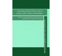 neocatecumenal Thirty days in prayer with Carmen Hernández: prayers of consecration protection and petition with carmen hernandez