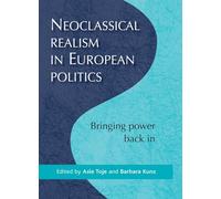 Neoclassical Realism in European Politics: Bringing Power Back in