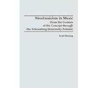 Neoclassicism in Music: From the Genesis of the Concept through the Schoenberg/Stravinsky Polemic