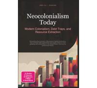 Neocolonialism Today: Modern Colonialism, Debt Traps, and Resource Extraction