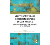 Neoextractivism and Territorial Disputes in Latin America : Social-ecological Conflict and Resistance on the Front Lines