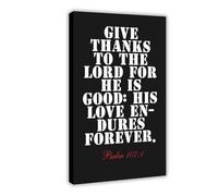 NEOHI Psalm 107 1 Give Thanks to The LORD for He Is Good His Love Endures Forever Bible Black And White Canvas Wall Art Posters And Prints Room Aesthetic Bedroom Office Decor 24x36inch(60x90cm)