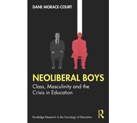 Neoliberal Boys: Class, Masculinity and the Crisis in Education