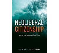 Neoliberal Citizenship: Sacred Markets, Sacrificial Lives