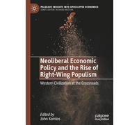 Neoliberal Economic Policy and the Rise of Right-Wing Populism: Western Civilization at the Crossroads (Palgrave Insights into Apocalypse Economics)