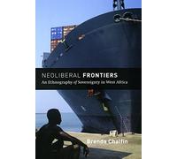 Neoliberal Frontiers: An Ethnography of Sovereignty in West Africa (Chicago Studies in Practices of Meaning)