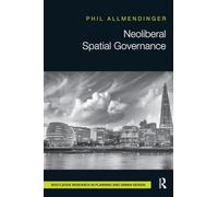Neoliberal Spatial Governance (Routledge Research in Planning and Urban Design)