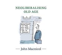 Neoliberalising Old Age