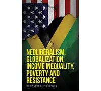 Neoliberalism, Globalization, Income Inequality, Poverty And Resistance: Neoliberalism: 1