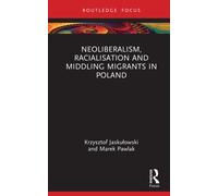 Neoliberalism, Racialisation and Middling Migrants in Poland