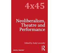 Neoliberalism, Theatre and Performance (4x45)
