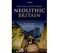 Neolithic Britain: The Transformation of Social Worlds – Oxford University Press