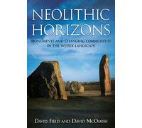 Neolithic Horizons: Monuments and Changing Communities in the Wessex Landscape
