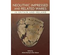 Neolithic Impressed and Related Wares in Britain and Ireland (Neolithic Studies Group Seminar Papers)