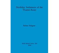Neolithic settlement of the Thames Basin: 194 (British Archaeological Reports British Series)