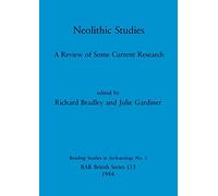 Neolithic Studies: A Review of Some Current Research: 133 (British Archaeological Reports British Series)