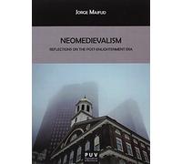 Neomedievalism: Reflections on the Post-Enlightenment Era: 149 (Biblioteca Javier Coy d'Estudis Nord-Americans)