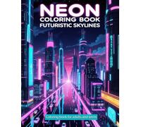 Neon Coloring Book: Futuristic Skylines: Glow-Inspired Cityscapes, Cyberpunk Streets, and Radiant Skylines to Relax and Color