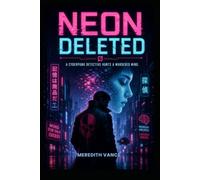 Neon Deleted: A Gritty Cyber Thriller of Locked Tokens, Deleted Minds, and Corporate Secrets