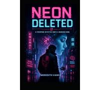 Neon Deleted: A Gritty Cyber Thriller of Locked Tokens, Deleted Minds, and Corporate Secrets