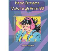 NEON DREAMS COLORA GLI ANNI '80: COLORING BOOK