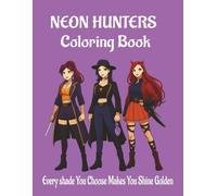 Neon Hunters Coloring Book: Futuristic Warriors with Neon-Inspired Weapons