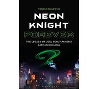 Neon Knight Forever: The Legacy of Joel Schumacher’s Batman Duology